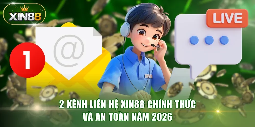 2 kênh liên hệ XIN88 chính thức và an toàn năm 2026