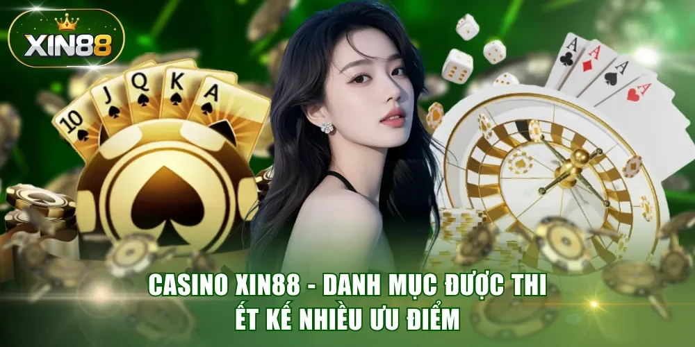 Casino XIN88 - Danh mục được thiết kế nhiều ưu điểm