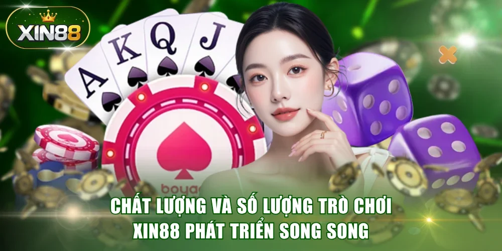 Chất lượng và số lượng trò chơi XIN88 phát triển song song