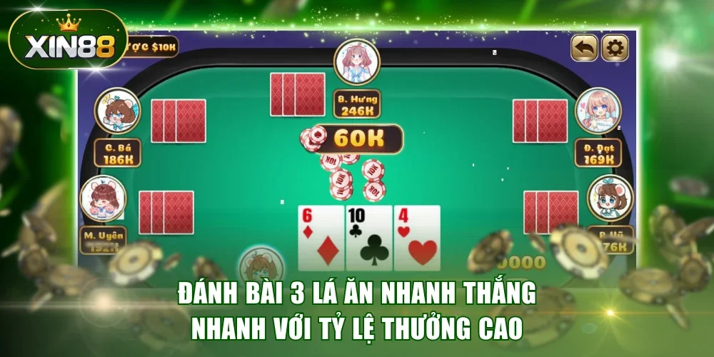 Đánh bài 3 lá ăn nhanh thắng nhanh với tỷ lệ thưởng cao