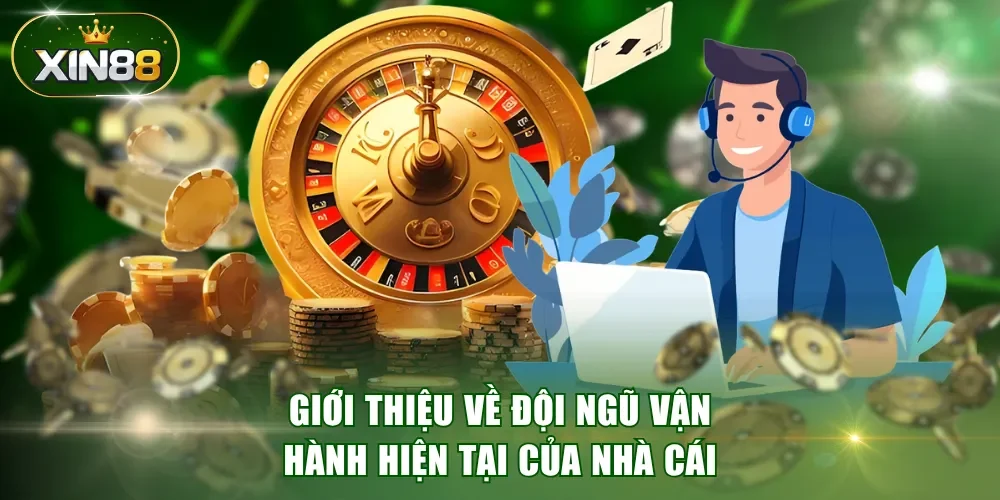Giới thiệu về đội ngũ vận hành hiện tại của nhà cái