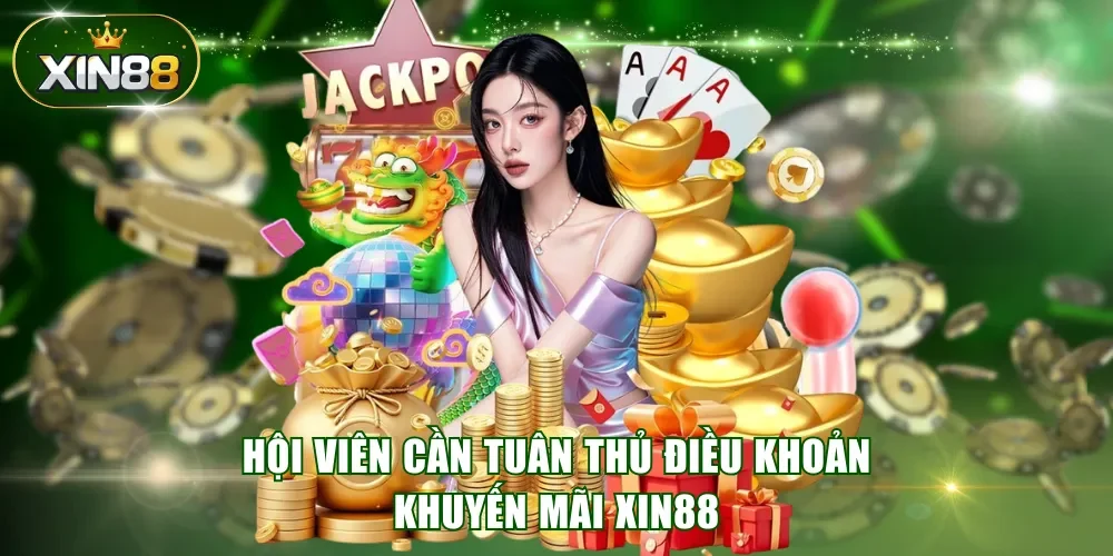 Hội viên cần tuân thủ điều khoản khuyến mãi XIN88
