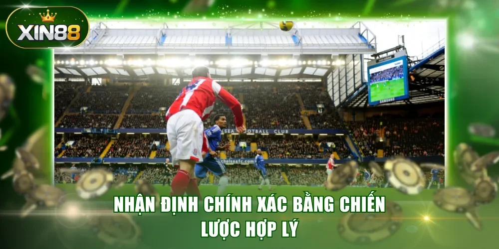 Nhận định chính xác bằng chiến lược hợp lý