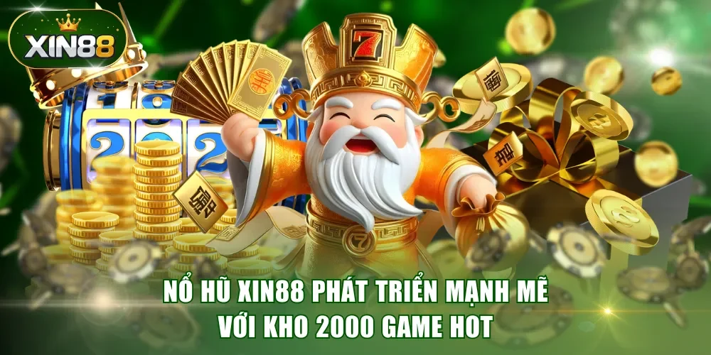 Nổ hũ XIN88 phát triển mạnh mẽ với kho 2000 game hot
