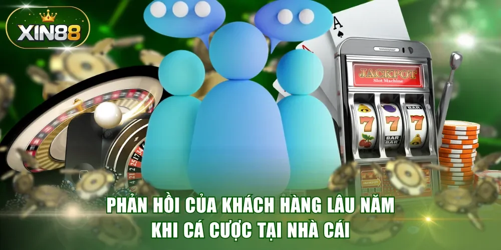 Phản hồi của khách hàng lâu năm khi cá cược tại nhà cái
