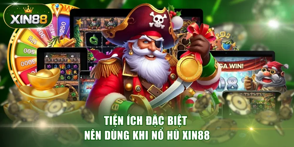 Tiện ích đặc biệt nên dùng khi nổ hũ XIN88